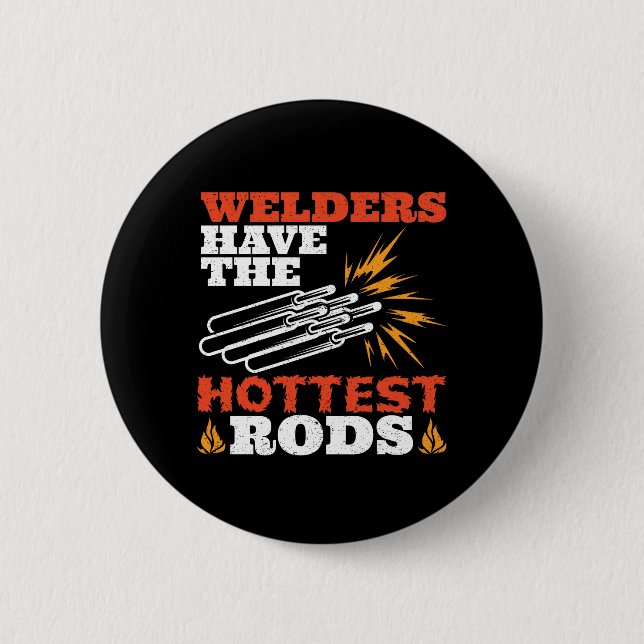Welders Have the Hottest Rods Button (Front)