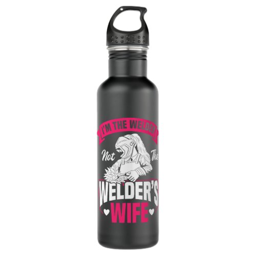 Welders Im The Welder Not The Welders Wife Welde Stainless Steel Water Bottle
