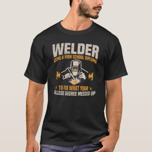 Welders using High School Diploma Metalsmith Fabri T_Shirt