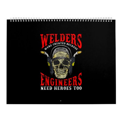 Welders Were Created Because Engineers Need Heroes Calendar