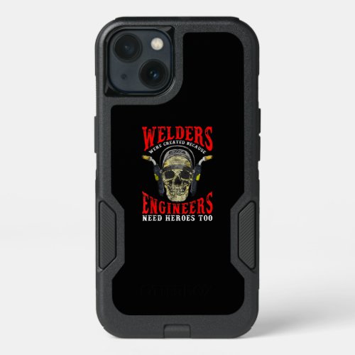 Welders Were Created Because Engineers Need Heroes iPhone 13 Case