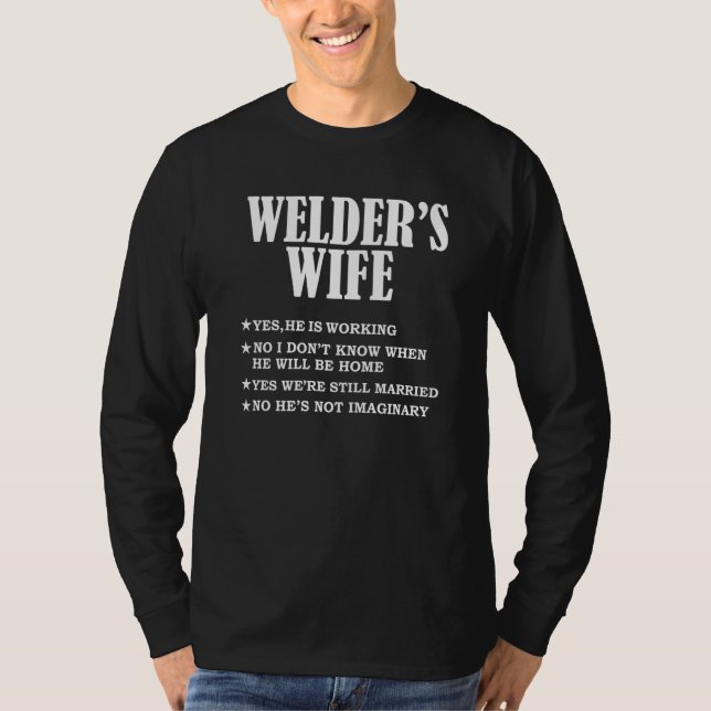 Welder's Wife Yes He's Working Not Imaginary Wife  T-Shirt (Front)