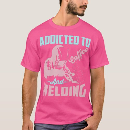 Welding And Coffee Addicted Construction Steel_Wor T_Shirt