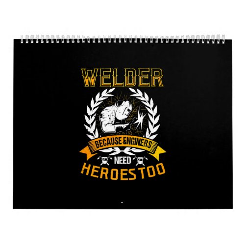 Welding Because Engineers Need Heroes Too  Welder Calendar