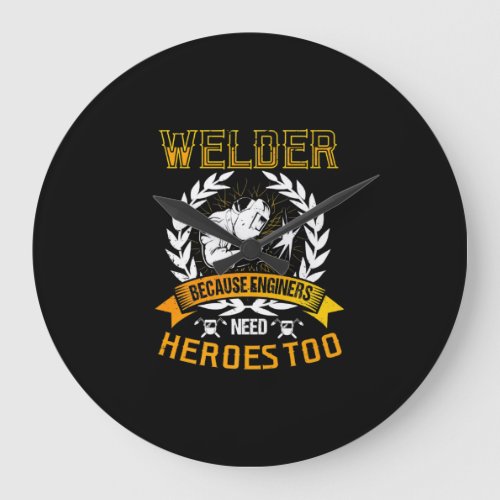 Welding Because Engineers Need Heroes Too  Welder Large Clock