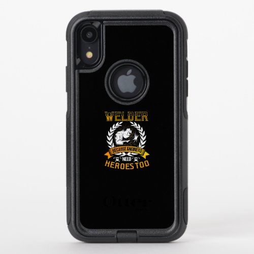 Welding Because Engineers Need Heroes Too  Welder OtterBox Commuter iPhone XR Case