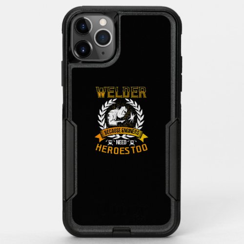 Welding Because Engineers Need Heroes Too  Welder OtterBox Commuter iPhone 11 Pro Max Case