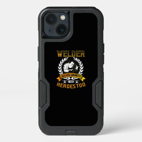 Welding Because Engineers Need Heroes Too  Welder iPhone 13 Case