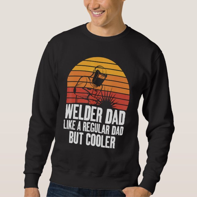 Welding Dad Like A Regular Fun for Welders Daddy Sweatshirt (Front)