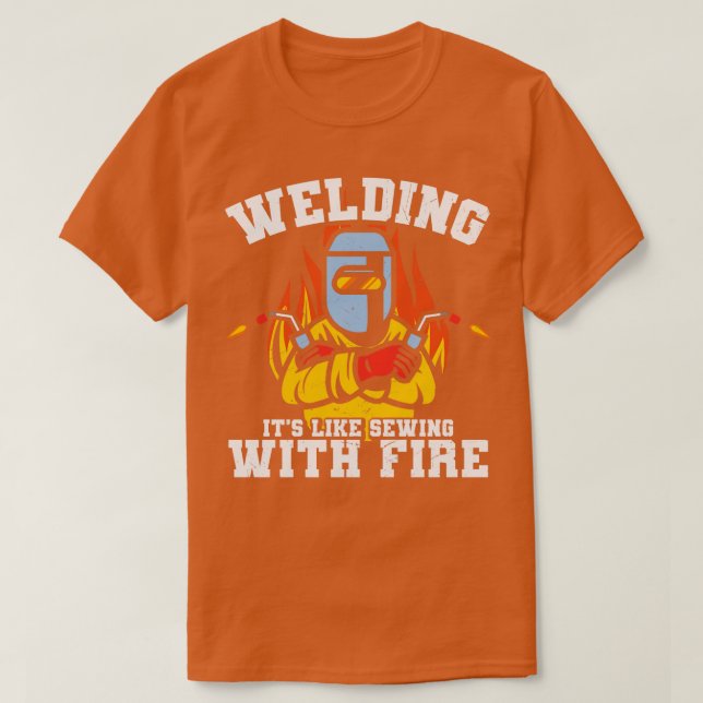Welding Its Like Sewing With Fire Funny Welder Gif T-Shirt (Design Front)