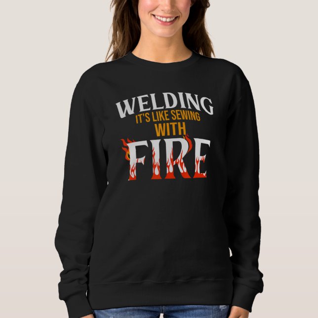 Welding it's like sewing with fire Metalsmith Fabr Sweatshirt (Front)