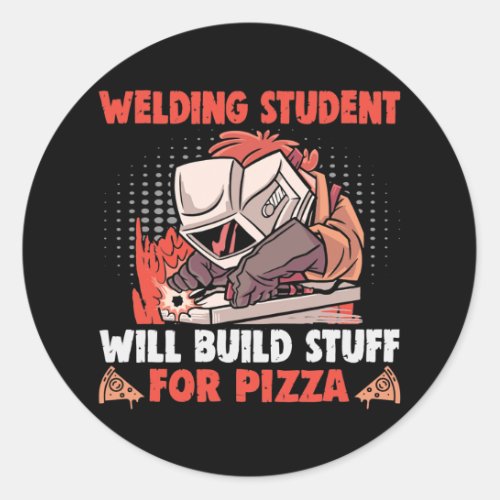 Welding student will build stuff for pizza Welder Classic Round Sticker