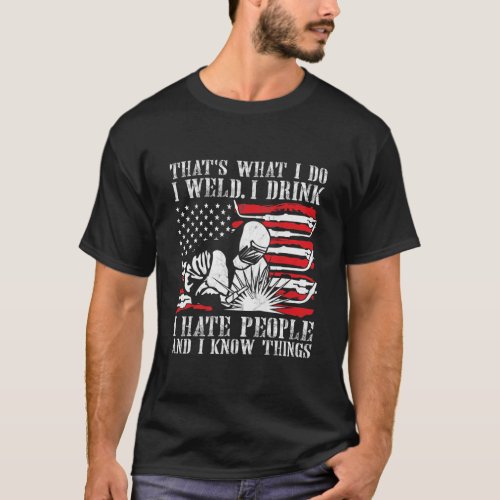 Welding Thats What I Do I Weld American Flag T_Shirt
