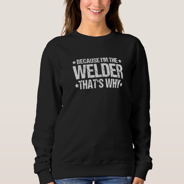 Welding That's Why Welder   Sweatshirt (Front)