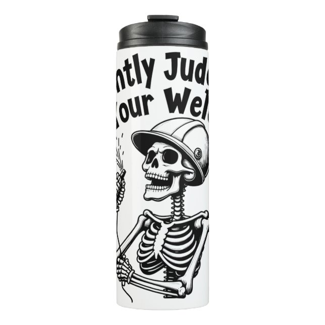 Welding Thermal Tumb Silently Judging Your Welds  Tumbler (Front)