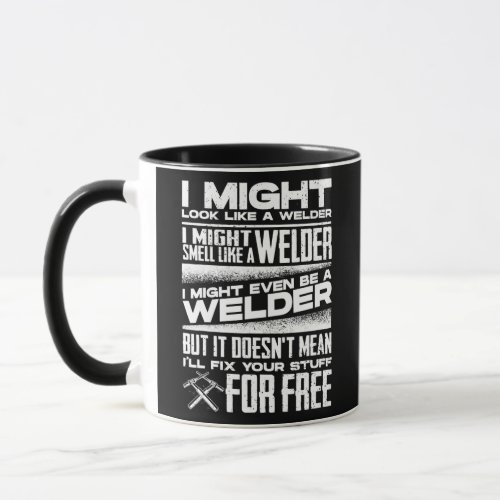 Welding Welder Metalworker I Might Look Like a Mug