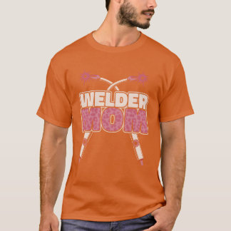 Welding Welder Mother Welder Mom friend T-Shirt