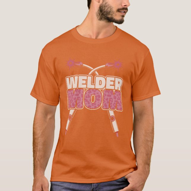 Welding Welder Mother Welder Mom friend T-Shirt (Front)