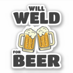 Welding Welder Weld Metal fabrication Beer Funny Sticker
