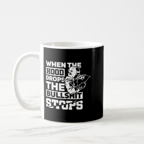 Welding When The Hood Drops Pipeliner Welder Coffee Mug