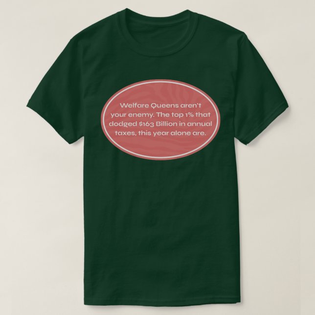 Welfare Queens dont exist Tax The Rich T-Shirt (Design Front)