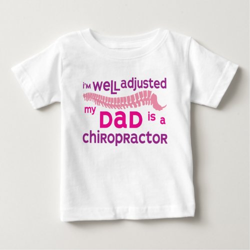 Well Adjusted - My Dad Is A Chiropractor Baby T-Shirt