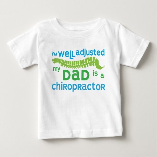 Well Adjusted - My Dad Is A Chiropractor Baby T-Shirt