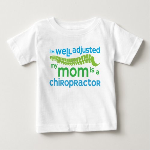Well Adjusted - My Mom Is A Chiropractor Baby T-Shirt