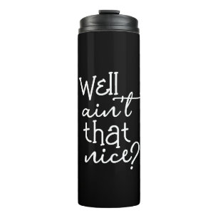 Well Ain't That Nice Thermal Tumbler