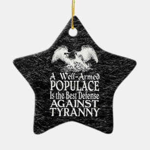 Well Armed Populace Best Defense Against Tyranny Ceramic Ornament