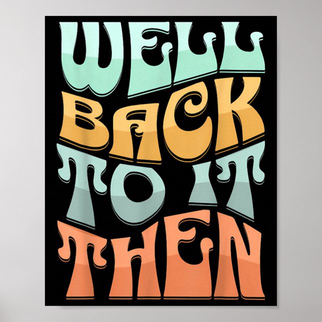 Well Back To It Then Funny Motivational Design  Poster (Front)
