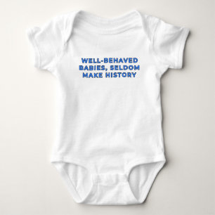 Well-Behaved Babies Seldom Make History - Blue Baby Bodysuit