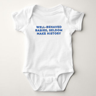 Well-Behaved Babies Seldom Make History - Blue Baby Bodysuit