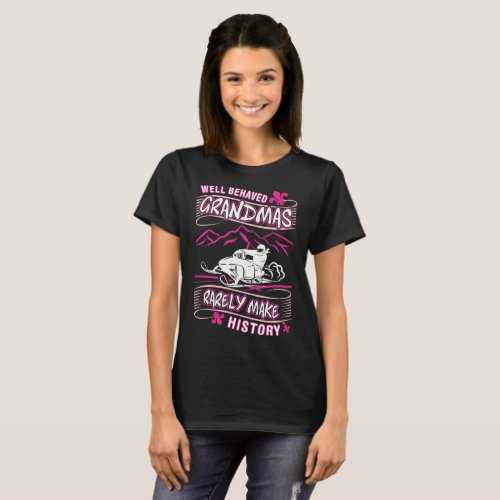 Well Behaved Grandma Rare Make History Snowmobile T_Shirt