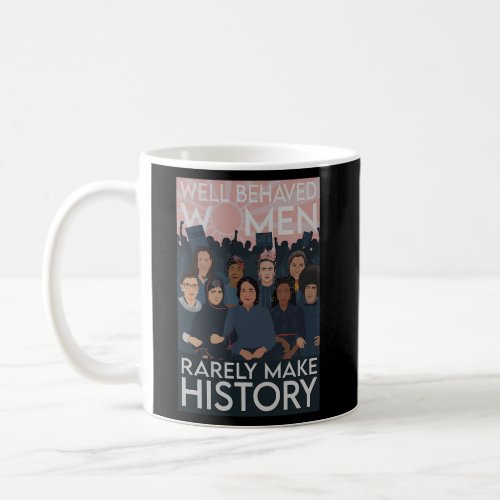 Well Behaved Rarely Make History Coffee Mug