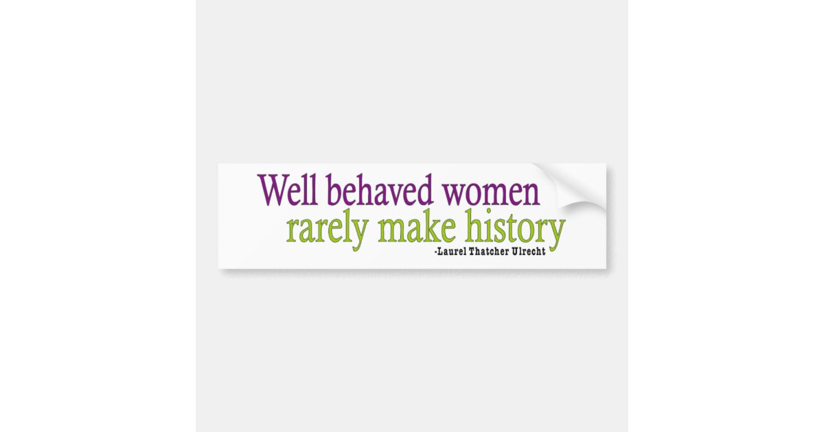 Well Behaved Women Bumper Sticker Zazzle Well Behaved Women Bumper Sticker Zazzle