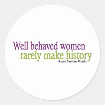 Well Behaved Women  Classic Round Sticker by worldsfair at Zazzle