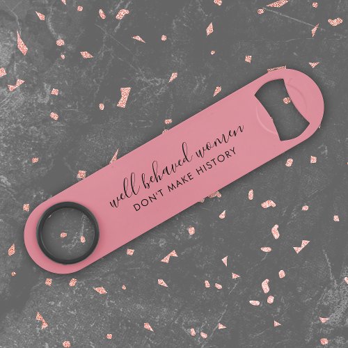 Well Behaved Women Dont Make History Pink Bar Key