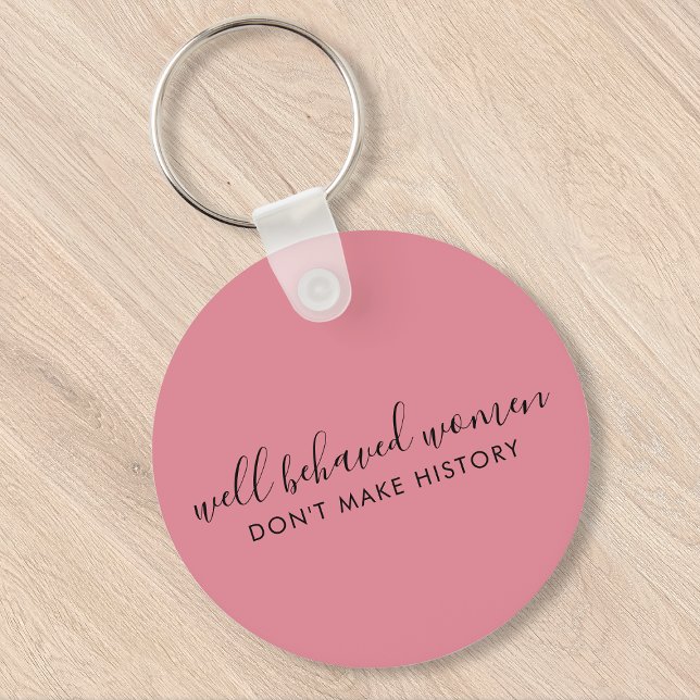 Well Behaved Women Don't Make History Pink Keychain (Creator Uploaded)