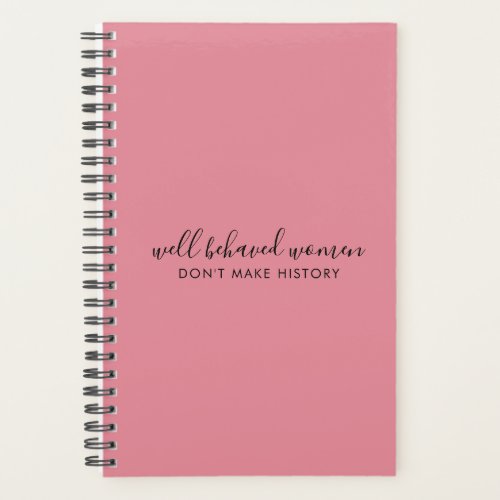 Well Behaved Women Dont Make History Pink Planner