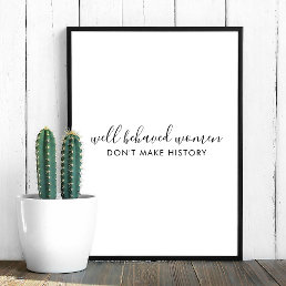 Well Behaved Women Don&#39;t Make History Quote Poster