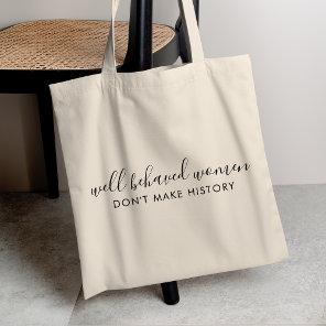 Well Behaved Women Don't Make History Quote Tote Bag