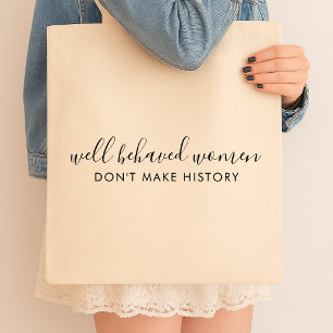 Well Behaved Women Don't Make History Quote Tote Bag