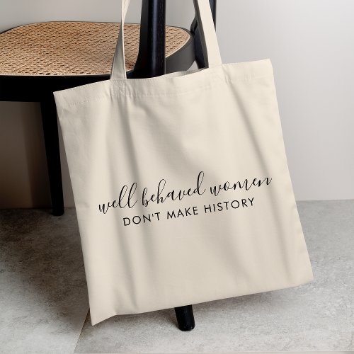Well Behaved Women Dont Make History Quote Tote Bag