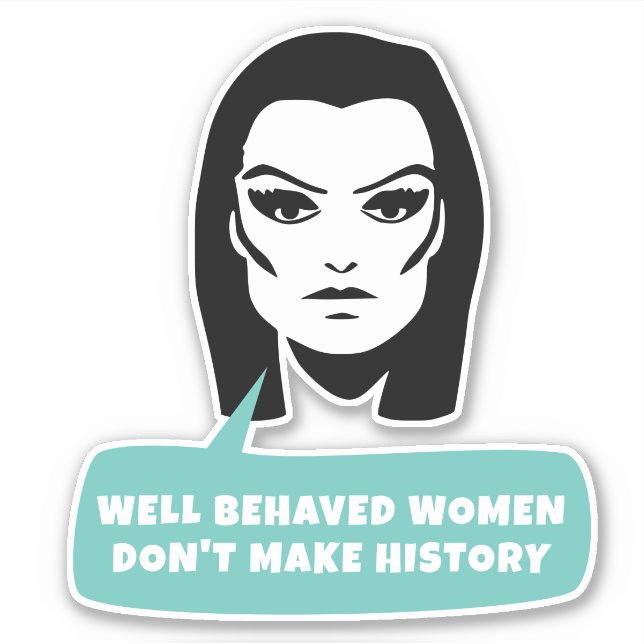 Well behaved women don't make history sticker (Front)