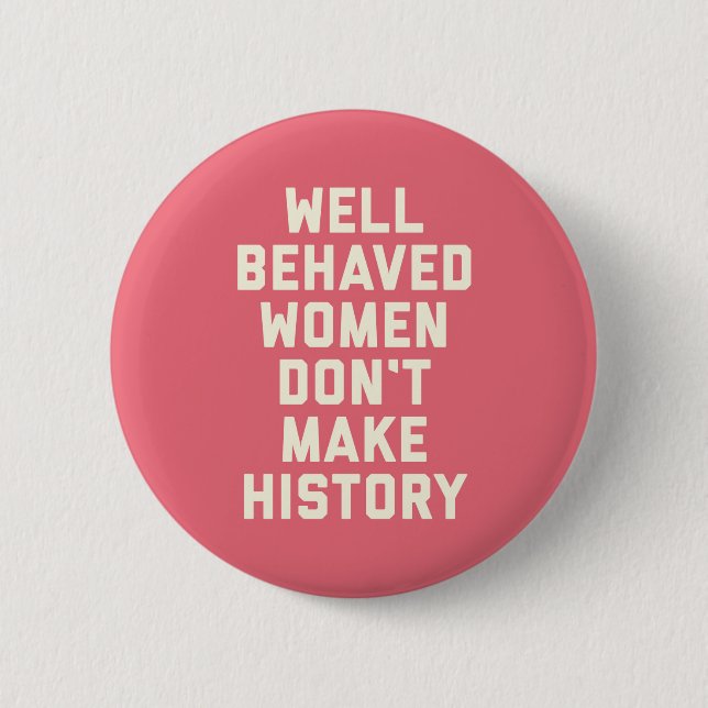 Well Behaved Women Feminist Quote Button (Front)