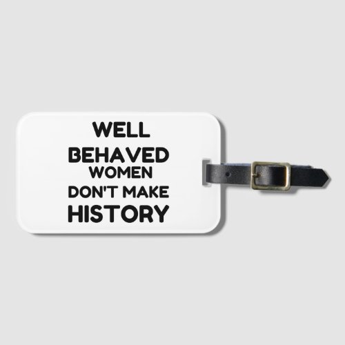 Well Behaved Women Feminist QUOTE Luggage Tag
