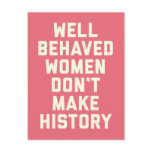 Well Behaved Women Feminist Quote Postcard Well Behaved Women Feminist Quote Postcard