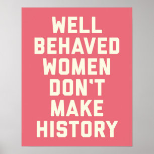 Well Behaved Women Feminist Quote Poster