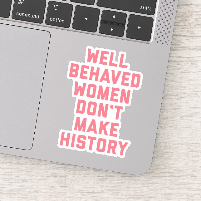 Well Behaved Women Feminist Quote Sticker (Detail)